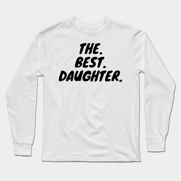 The Best Daughter Long Sleeve T-Shirt by KarOO